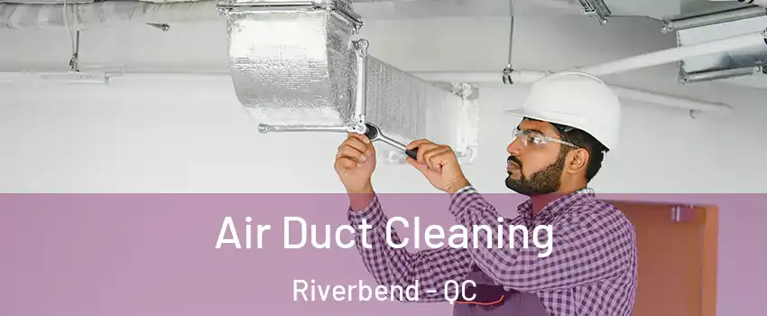  Air Duct Cleaning Riverbend - QC