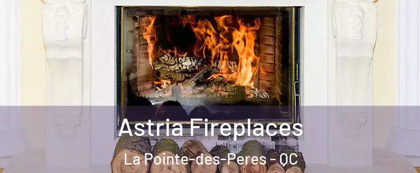  Astria Fireplaces La Pointe-des-Peres - QC