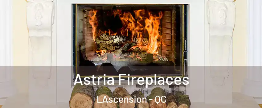  Astria Fireplaces LAscension - QC