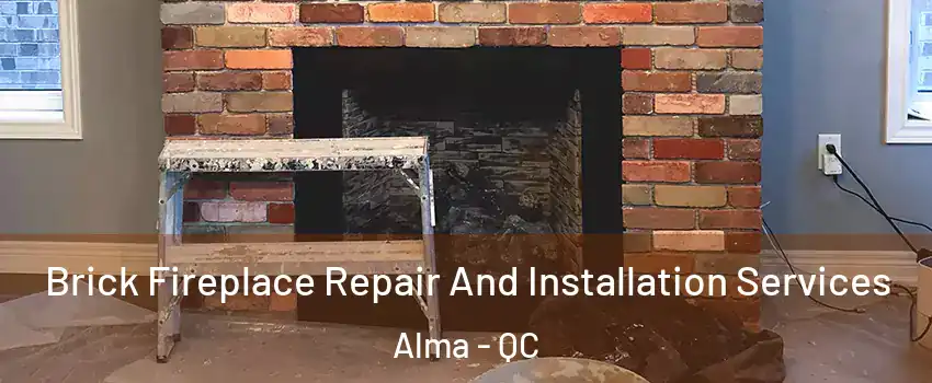  Brick Fireplace Repair And Installation Services Alma - QC