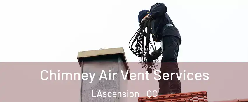  Chimney Air Vent Services LAscension - QC