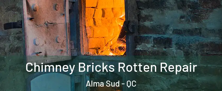  Chimney Bricks Rotten Repair Alma Sud - QC