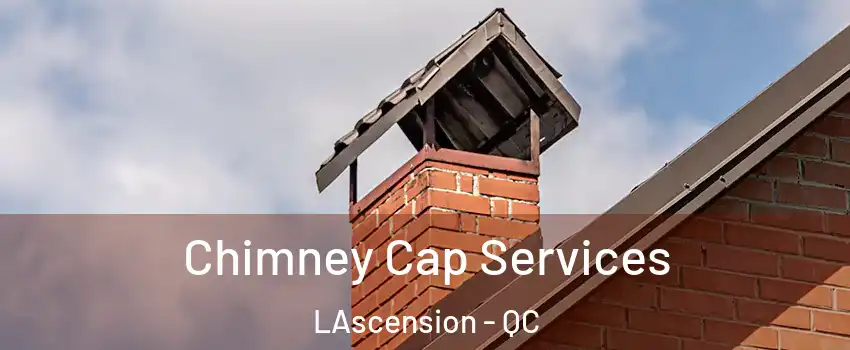  Chimney Cap Services LAscension - QC