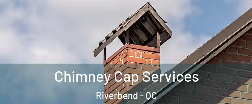  Chimney Cap Services Riverbend - QC