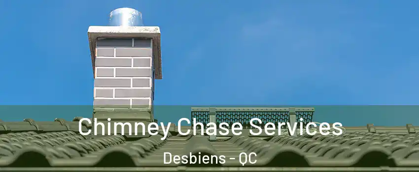  Chimney Chase Services Desbiens - QC
