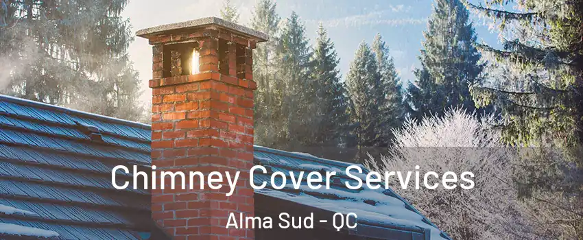  Chimney Cover Services Alma Sud - QC