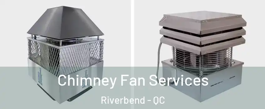  Chimney Fan Services Riverbend - QC