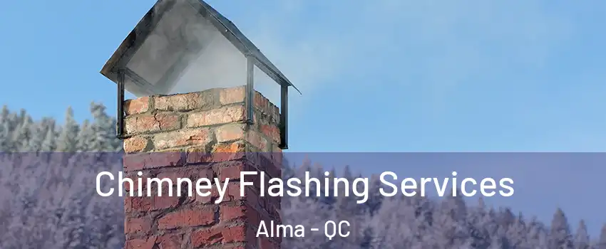 Chimney Flashing Services Alma - QC