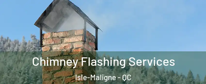 Chimney Flashing Services Isle-Maligne - QC