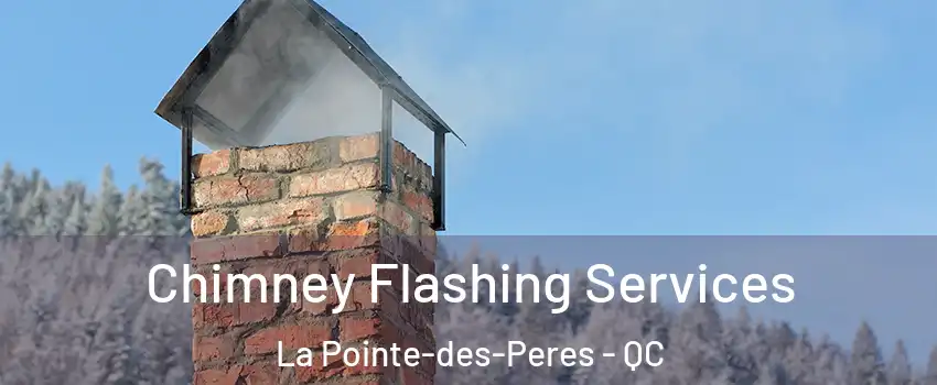 Chimney Flashing Services La Pointe-des-Peres - QC