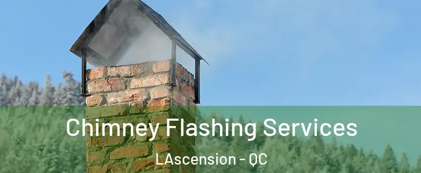 Chimney Flashing Services LAscension - QC
