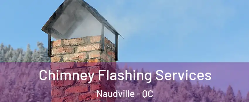 Chimney Flashing Services Naudville - QC