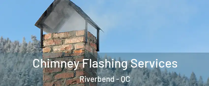 Chimney Flashing Services Riverbend - QC