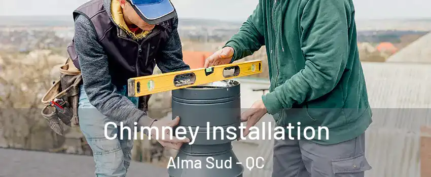  Chimney Installation Alma Sud - QC