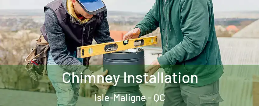  Chimney Installation Isle-Maligne - QC