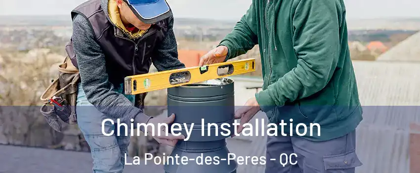  Chimney Installation La Pointe-des-Peres - QC