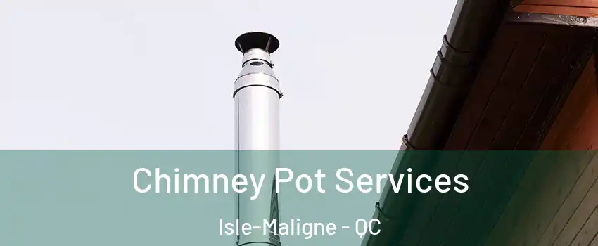  Chimney Pot Services Isle-Maligne - QC