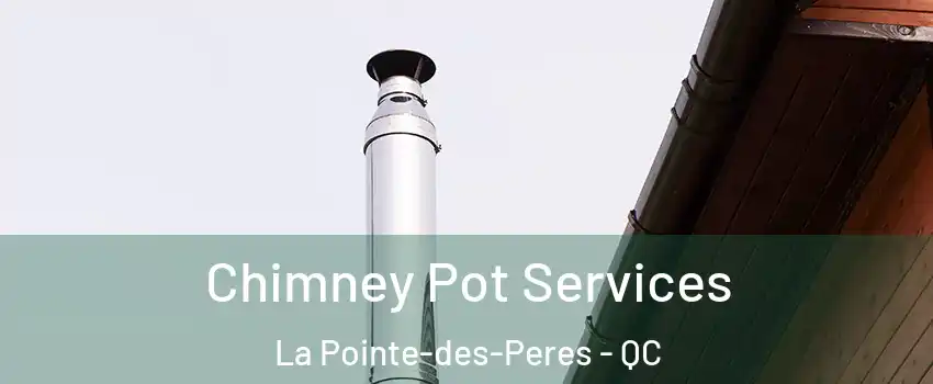  Chimney Pot Services La Pointe-des-Peres - QC