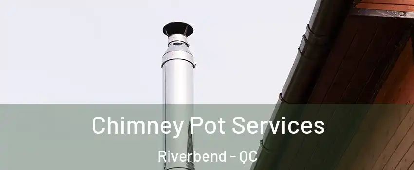  Chimney Pot Services Riverbend - QC