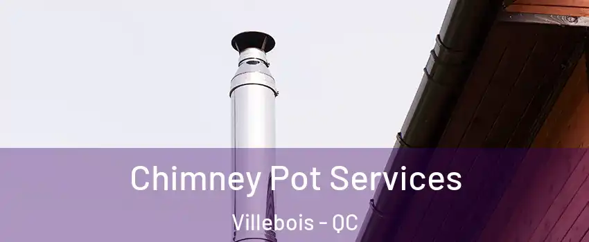  Chimney Pot Services Villebois - QC