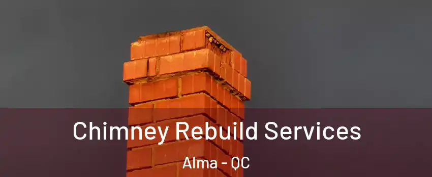  Chimney Rebuild Services Alma - QC