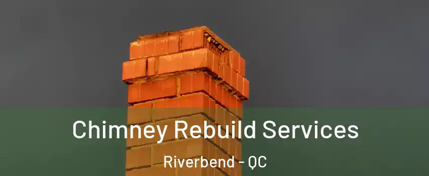  Chimney Rebuild Services Riverbend - QC