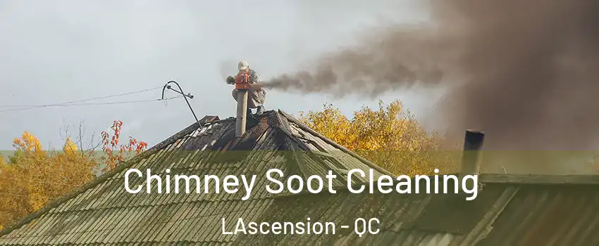  Chimney Soot Cleaning LAscension - QC