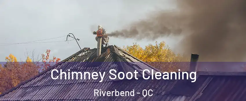  Chimney Soot Cleaning Riverbend - QC