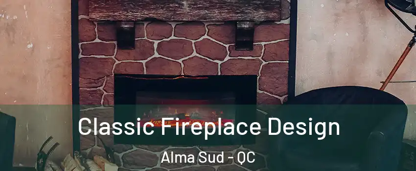  Classic Fireplace Design Alma Sud - QC