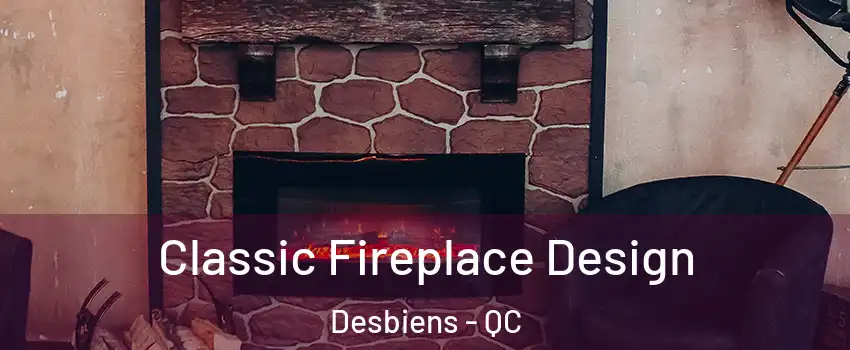  Classic Fireplace Design Desbiens - QC