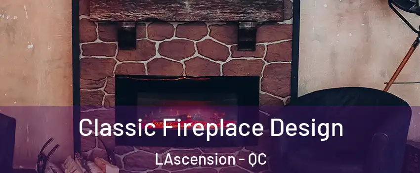 Classic Fireplace Design LAscension - QC