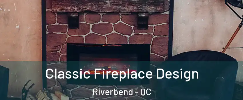  Classic Fireplace Design Riverbend - QC