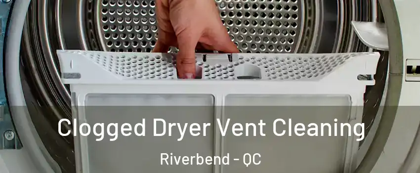  Clogged Dryer Vent Cleaning Riverbend - QC