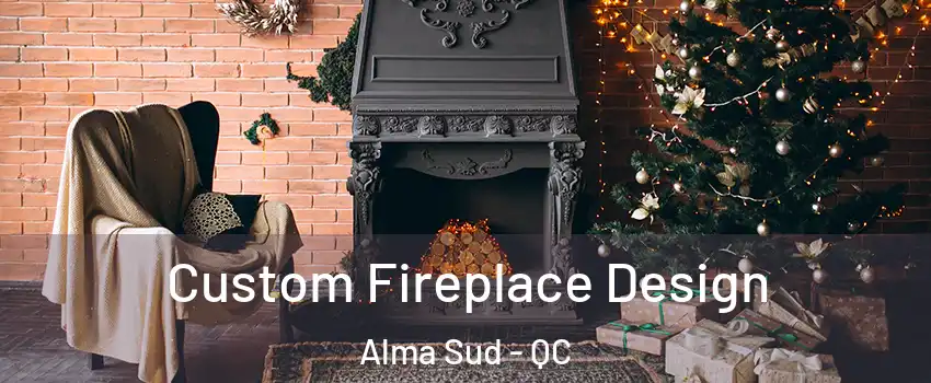  Custom Fireplace Design Alma Sud - QC