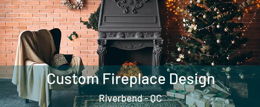  Custom Fireplace Design Riverbend - QC