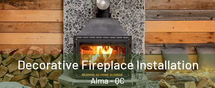  Decorative Fireplace Installation Alma - QC