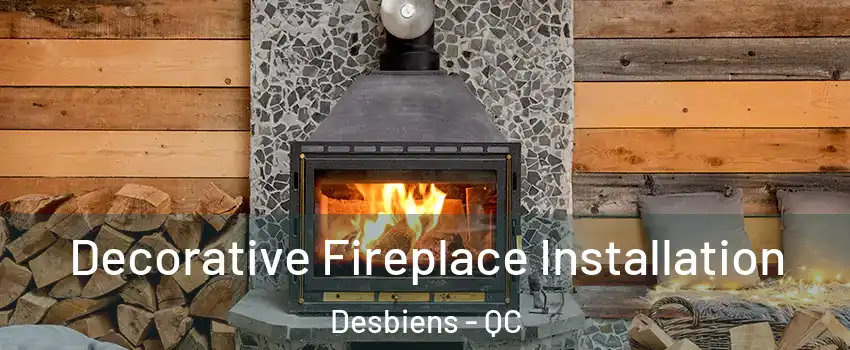  Decorative Fireplace Installation Desbiens - QC