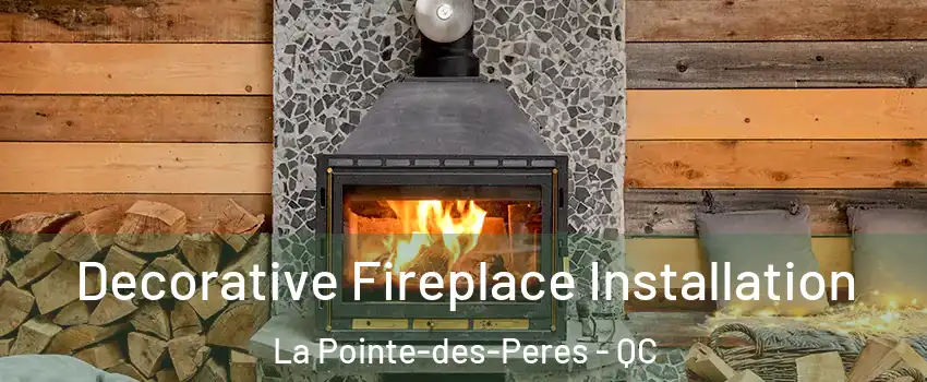  Decorative Fireplace Installation La Pointe-des-Peres - QC