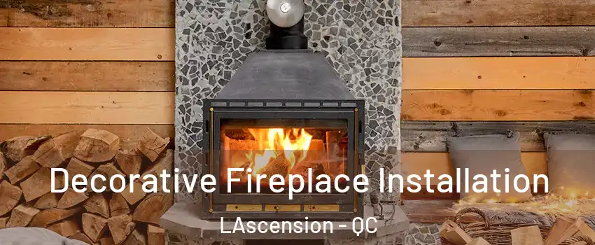  Decorative Fireplace Installation LAscension - QC