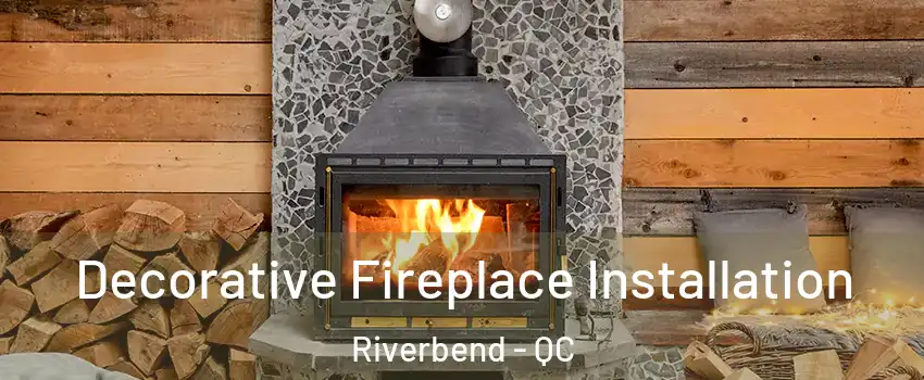  Decorative Fireplace Installation Riverbend - QC