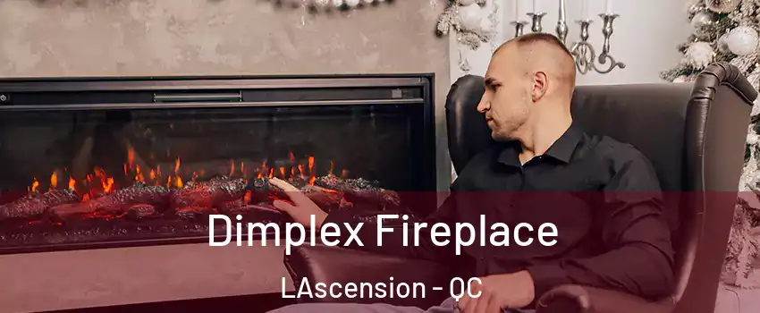  Dimplex Fireplace LAscension - QC