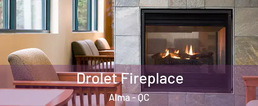  Drolet Fireplace Alma - QC