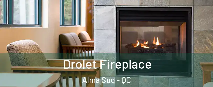 Drolet Fireplace Alma Sud - QC