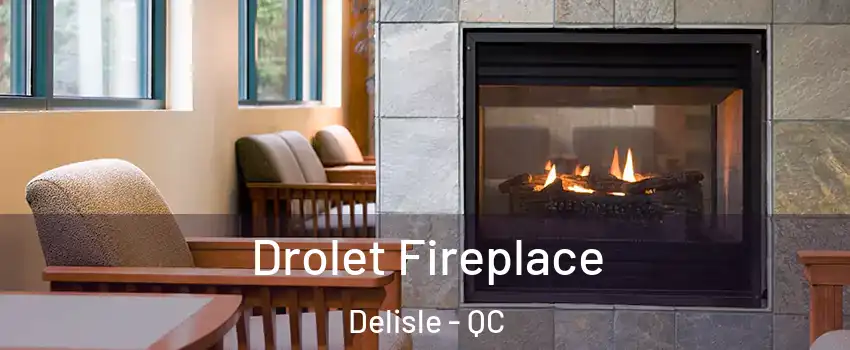 Drolet Fireplace Delisle - QC