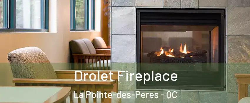 Drolet Fireplace La Pointe-des-Peres - QC