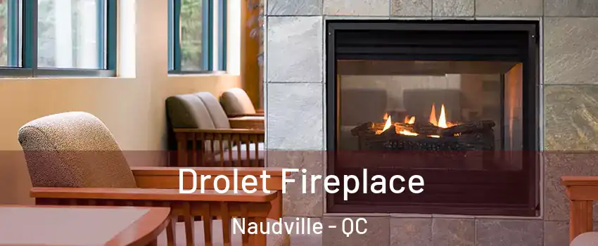 Drolet Fireplace Naudville - QC