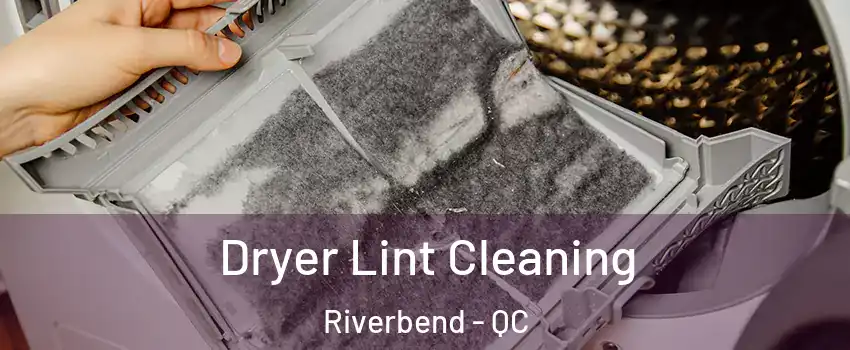  Dryer Lint Cleaning Riverbend - QC