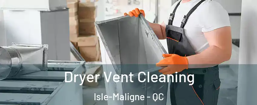  Dryer Vent Cleaning Isle-Maligne - QC