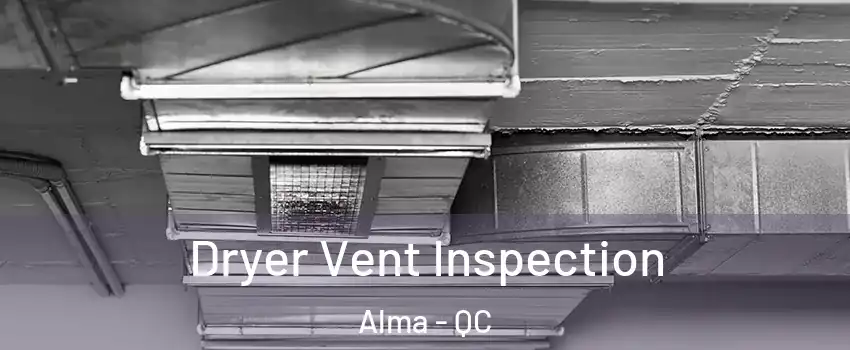  Dryer Vent Inspection Alma - QC