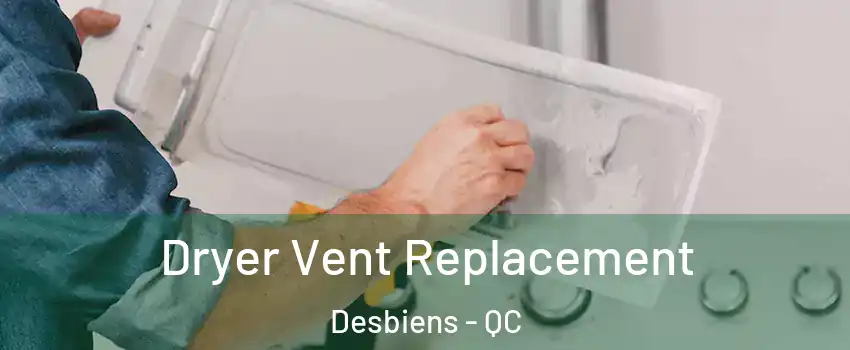  Dryer Vent Replacement Desbiens - QC